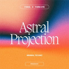 F3SOL X THIRD 3YE - Astral Projection - Minimal Techno Set | Episode 001