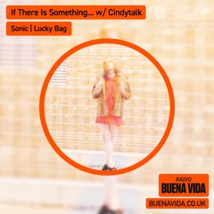If There Is Something… w/ Cindytalk - Radio Buena Vida 22.10.23