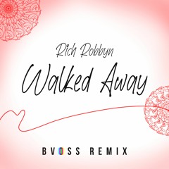 Rich Robbyn - Walked Away (BVOSS REMIX)