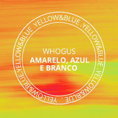 Whogus - Amarelo, Azul e Branco (Original Mix)