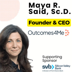 Episode: 390: Maya R. Said, Sc.D. - Founder & CEO, Outcomes4Me