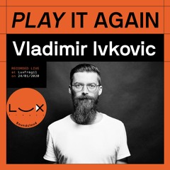 PLAY IT AGAIN: Vladimir Ivkovic @ Lux Frágil on 24/01/2020