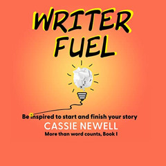 [READ] EBOOK 📋 Writer Fuel: Be Inspired to Start and Finish Your Story by  Cassie Ne
