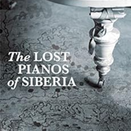 ACCESS PDF 💓 The Lost Pianos of Siberia by Sophy Roberts PDF EBOOK EPUB KINDLE