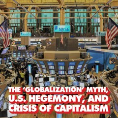 The 'globalization' myth, US hegemony, and crisis of capitalism, with Radhika Desai
