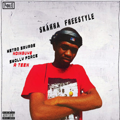 Skarra Freestyle(feat. Metro Savage, Smolly Force, A-Teen & Ndinguye)
