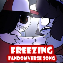 Freezing [FANDOMVERSE SONG]