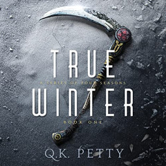 ACCESS EPUB 💕 True Winter: A Series of Four Seasons, Book 1 by  Q.K. Petty,Maxwell G