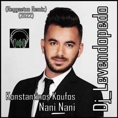 Konstantinos Koufos - Nani Nani (Dj_Levendopedo - Reggaeton Remix 2022)