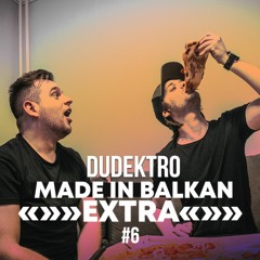 Made in Balkan | DUDEKTRO EXTRA #6