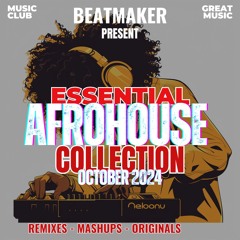 ESSENTIAL COLLECTION - AFROHOUSE HITS - OCTOBER 2024 - DOWNLOAD