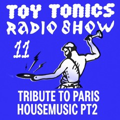 Toy Tonics Radio Show 11 - Tribute to Paris Housemusic Pt. 2