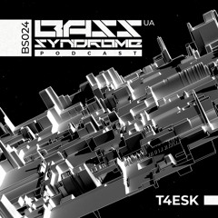 T4esk - Bass Syndrome Podcast [BS024]