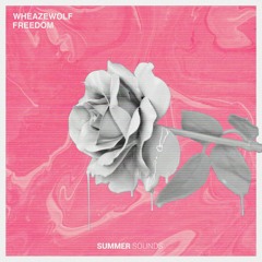 Wheazewolf - Freedom [Summer Sounds Release]