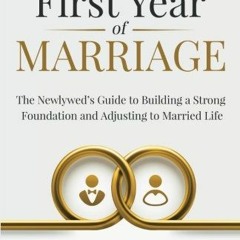 GET KINDLE 📁 First Year of Marriage: The Newlywed's Guide to Building a Strong Found