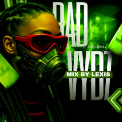 DJ LEXIS - BAD VYBZ