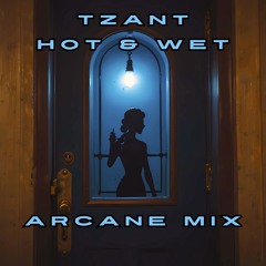 Tzant-Hot & Wet-Arcane Mix