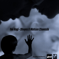 Too Ragi - (Shayea & Mohsen Chavoshi)
