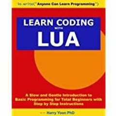 <Download>> Learn Coding with Lua 2022: A Slow and Gentle Introduction to Basic Programming for Tota