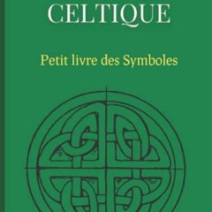 [Télécharger le livre] Mythologie Celtique : Petit livre des Symboles: Petit ouvrage sur la mythol