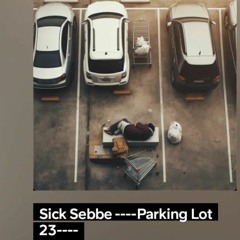 Sick Sebbe ----Parking Lot 23----