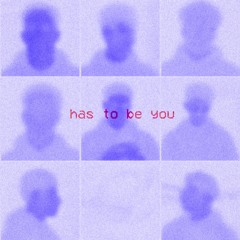 has to be you