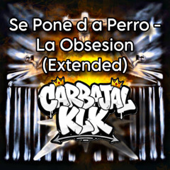 Se Pone d a Perro - La Obsesion Factory (Carbajal KLK Extended) filtrada por Copyright