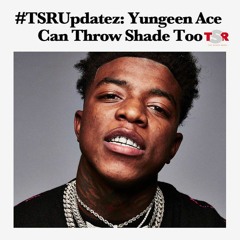 yungeen ace - the shade room