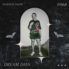 𝑯𝑶𝑹𝑹𝑶𝑹 𝑺𝑯𝑶𝑾 #68 DREAM DAYS