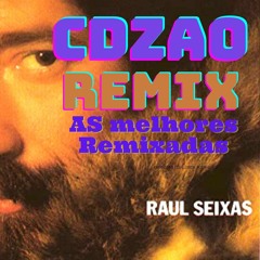 Cdzão Batidão - Remix RAU SEIXAS AS MELHORES REMIXADAS