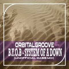B.Y.O.B. - System of a Down (OrbitalGroove Unofficial Bass Mix)