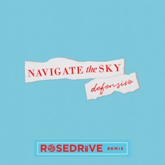 Navigate the Sky - Defensive (ROSEDRiiVE Remix)