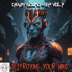 5. CRAZY SOUND - It's A Rave (PREVIA) YA A LA VENTA NEW EP VOL.7 "DESTROYING YOUR MIND"!