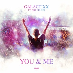Galactixx Ft. Art Felixx - You & Me (OUT NOW)