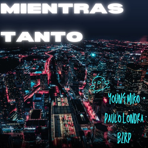 Young Miko x Paulo Londra x BZRP  - Mientras Tanto  (BZRP #58) RMX, PROD. GadiX & EDD