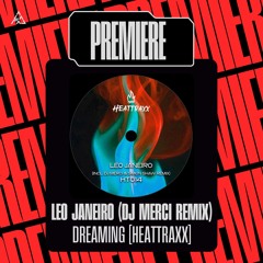 Premiere | Leo Janeiro - Dreaming (DJ Merci Remix) [Heattraxx]