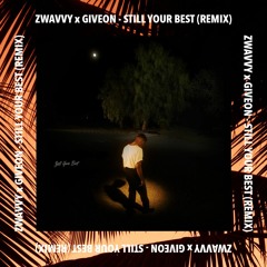 Zwavvy x Giveon - Still Your Best (Remix)