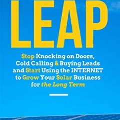 [View] [EBOOK EPUB KINDLE PDF] The Solar Sales Leap: Stop Knocking on Doors, Cold Cal