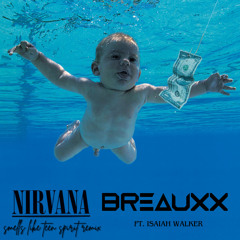 Nirvana - Smells Like Teen Spirit Remake (Breauxx Remix) ft. Isaiah Walker [FREE DOWNLOAD]
