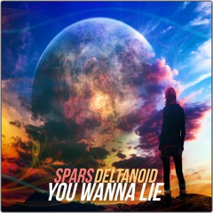 You Wanna Lie (With Deltanoid)