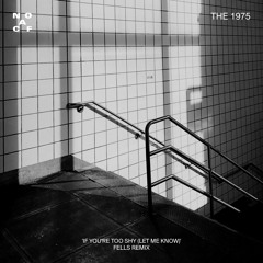 The 1975 - If You're Too Shy (Let Me Know) [Fells Remix]