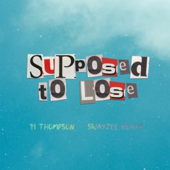 SUPPOSE TO LOSE feat. SWAYZEE BEATS