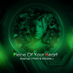 Piece Of Your Heart - Mashup( ProHi & Madtek )