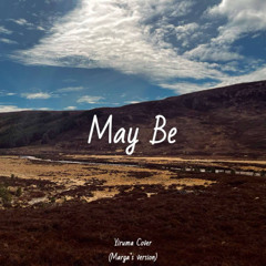 May Be (Marga's version)