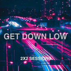 Get Down Low (prod. 2x2 Sessions)