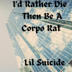 I'd Rather Die Then Be A Corpo Rat