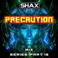 Precaution Mix Series Part 16 - Shax