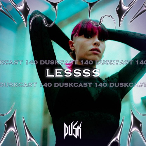 DUSKCAST 140 | LESSSS