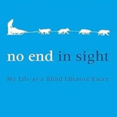 download EPUB 📝 No End in Sight: My Life as a Blind Iditarod Racer by Rachael Scdori