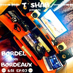 Bordel From Bordeaux S.01 EP.03 DJ T SHAB